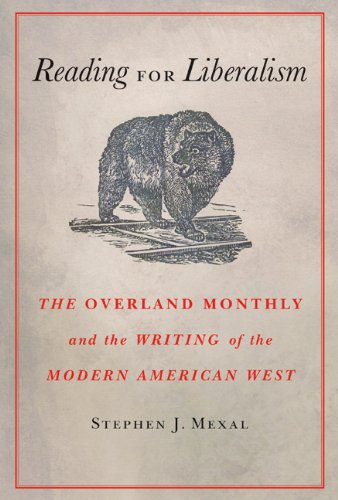 Reading for Liberalism: The Overland Monthly and the Writing of the Modern American West Media & Communication