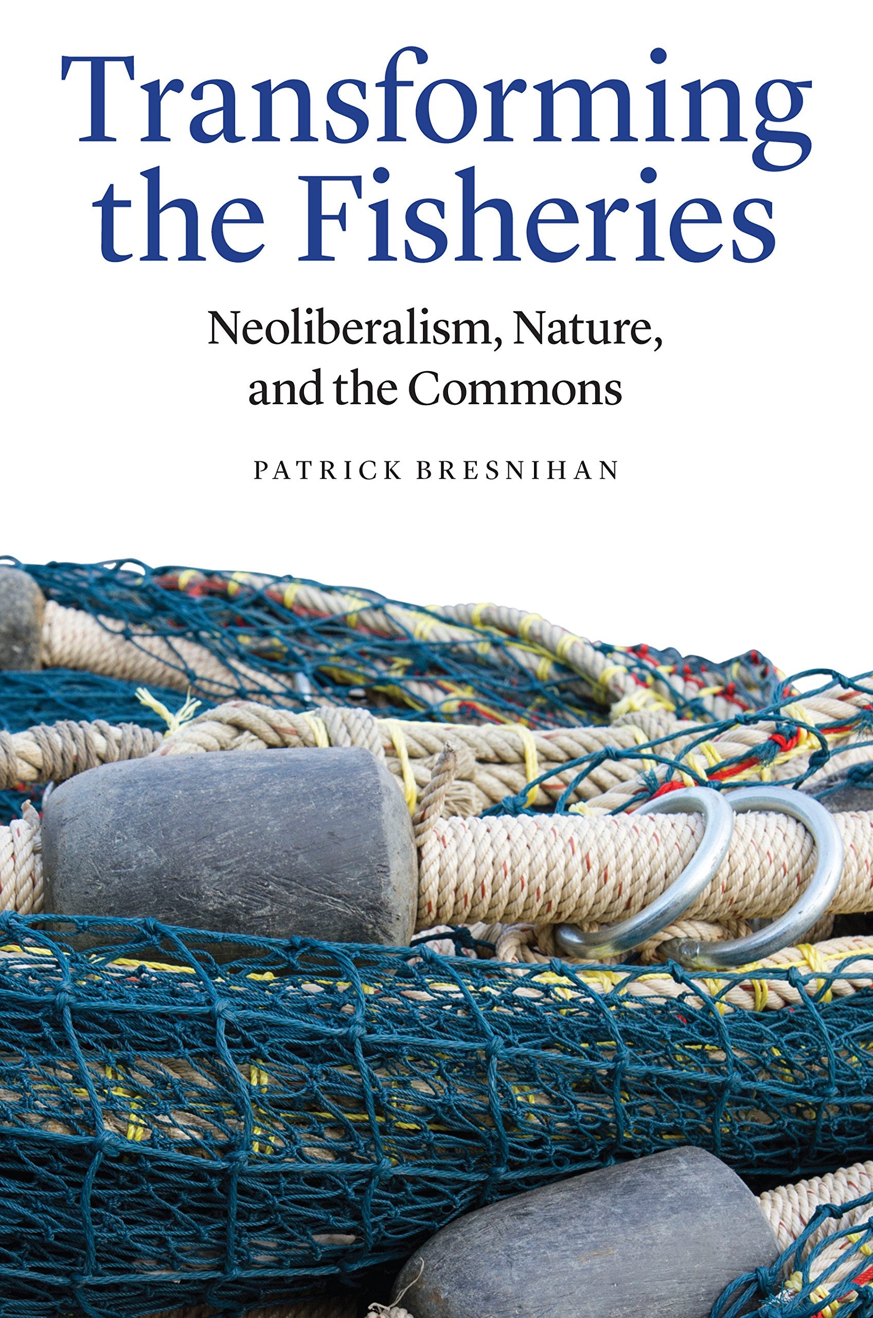 Transforming the Fisheries: Neoliberalism, Nature, and the Commons Business, Finance & Career