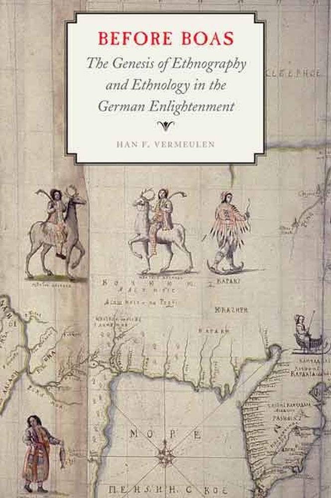 Before Boas: The Genesis of Ethnography and Ethnology in the German Enlightenment (Critical Studies in the History of Anthropology) Philosophy