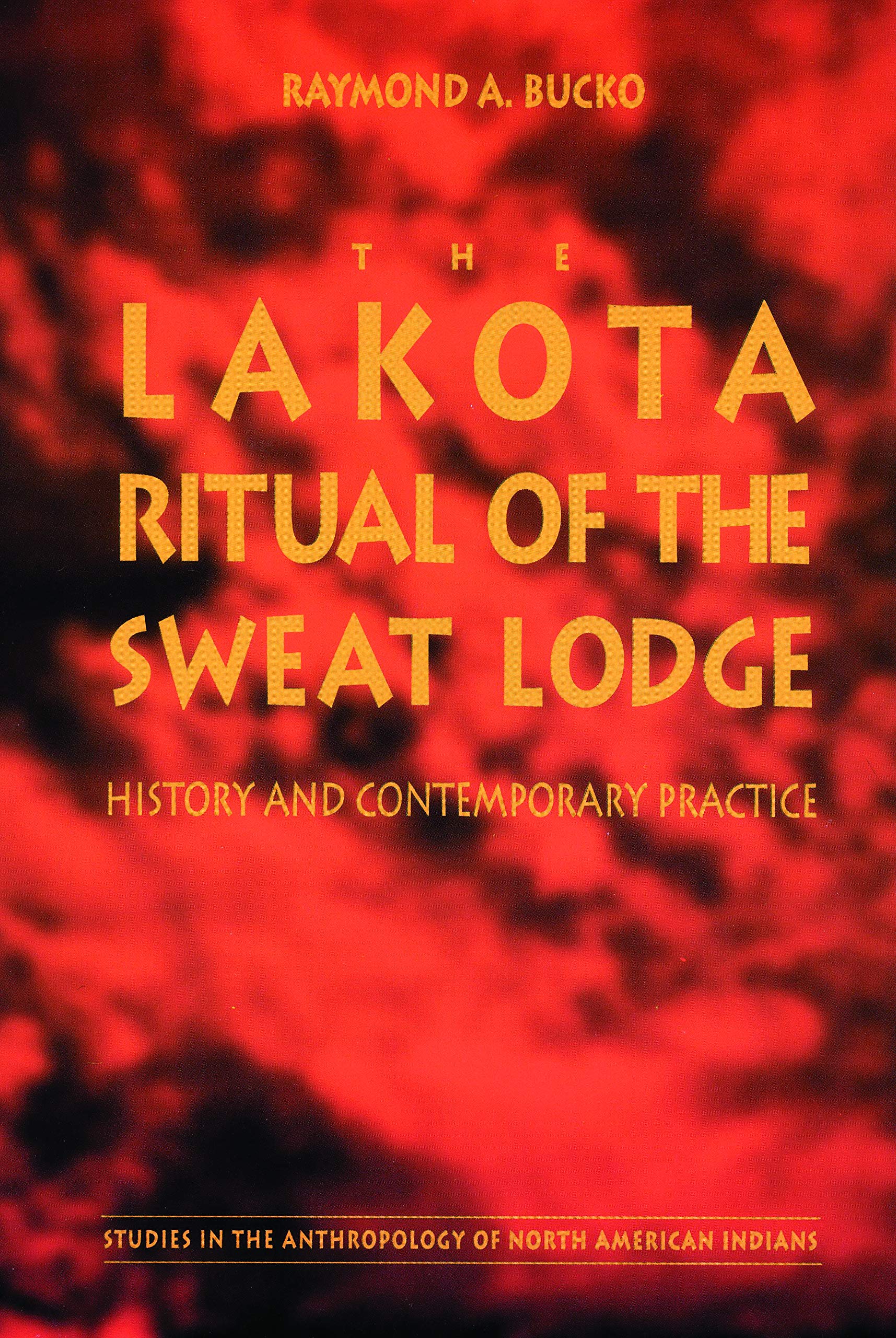 The Lakota Ritual of the Sweat Lodge: History and Contemporary Practice (Studies in the Anthropology of North American Indians) Books