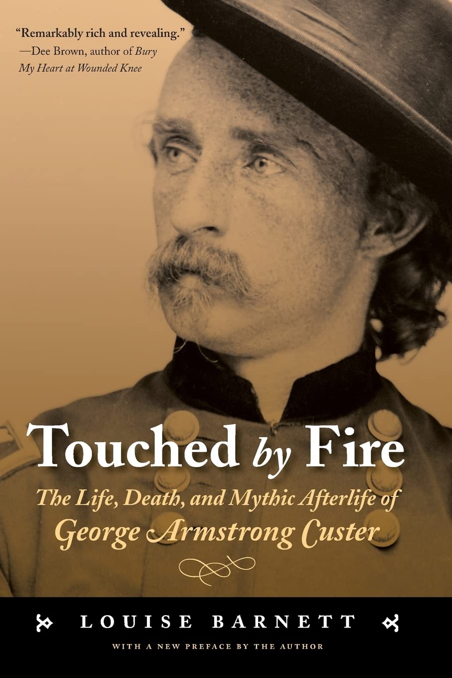 Touched by Fire: The Life, Death, And Mythic Afterlife of George Armstrong Custer book