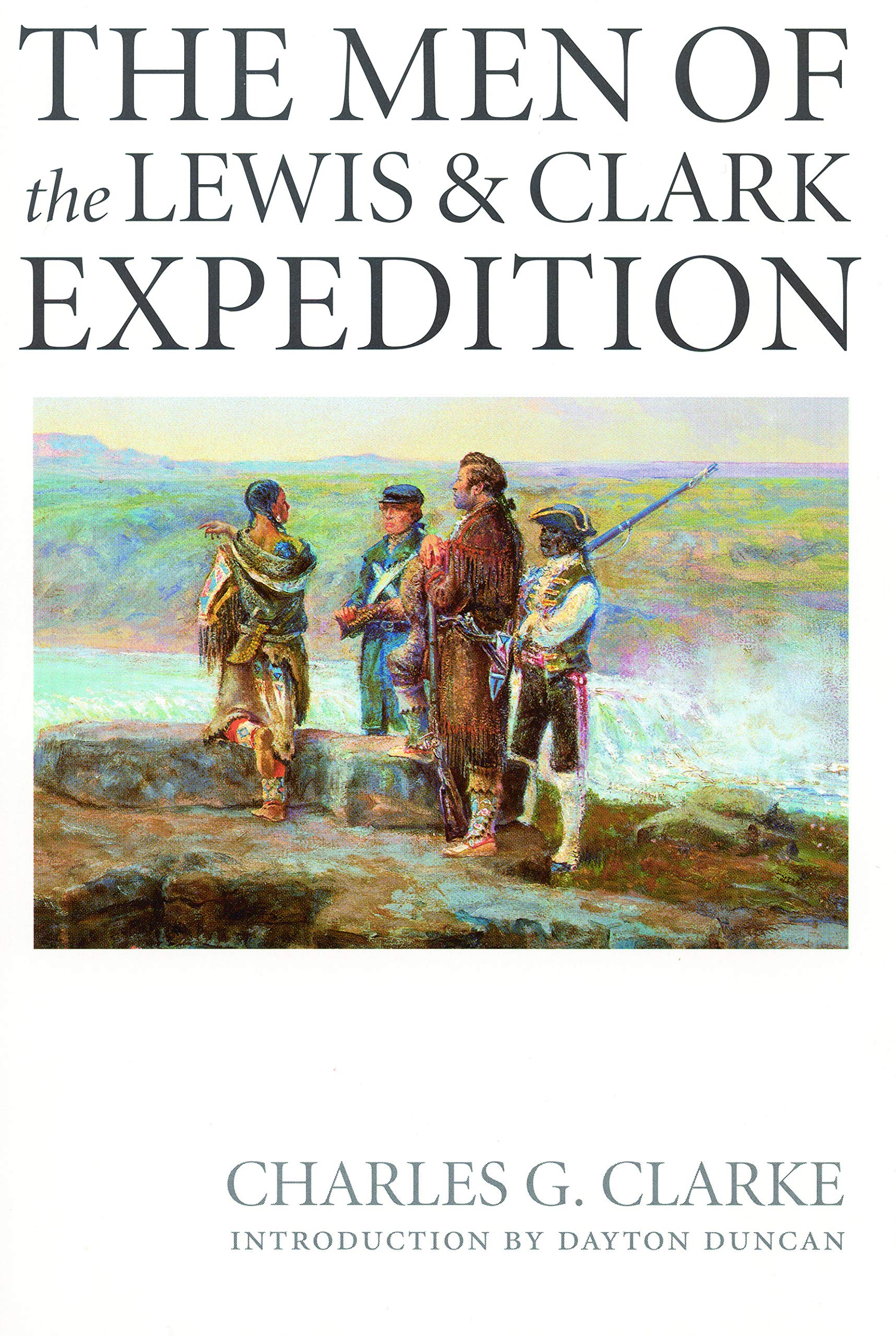 The Men of the Lewis and Clark Expedition: A Biographical Roster of the Fifty-one Members and a Composite Diary of Their Activities from All Known Sources (Lewis & Clark Expedition) Politics & Society Books