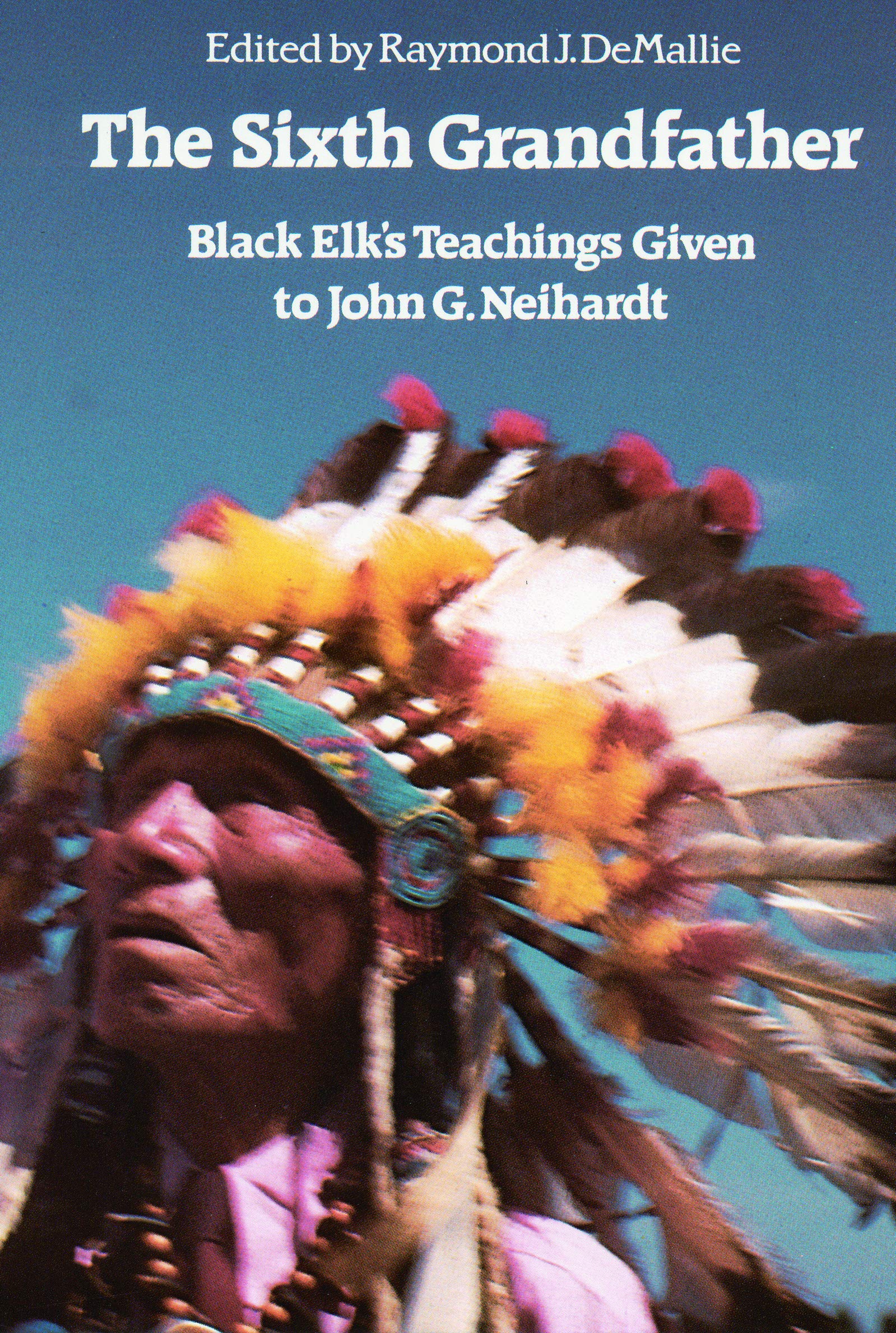 The Sixth Grandfather: Black Elk's Teachings Given to John G. Neihardt (Bison Book S) Books