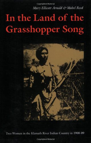 In the Land of the Grasshopper Song: Two Women in the Klamath River Indian Country in 1908-09 Books