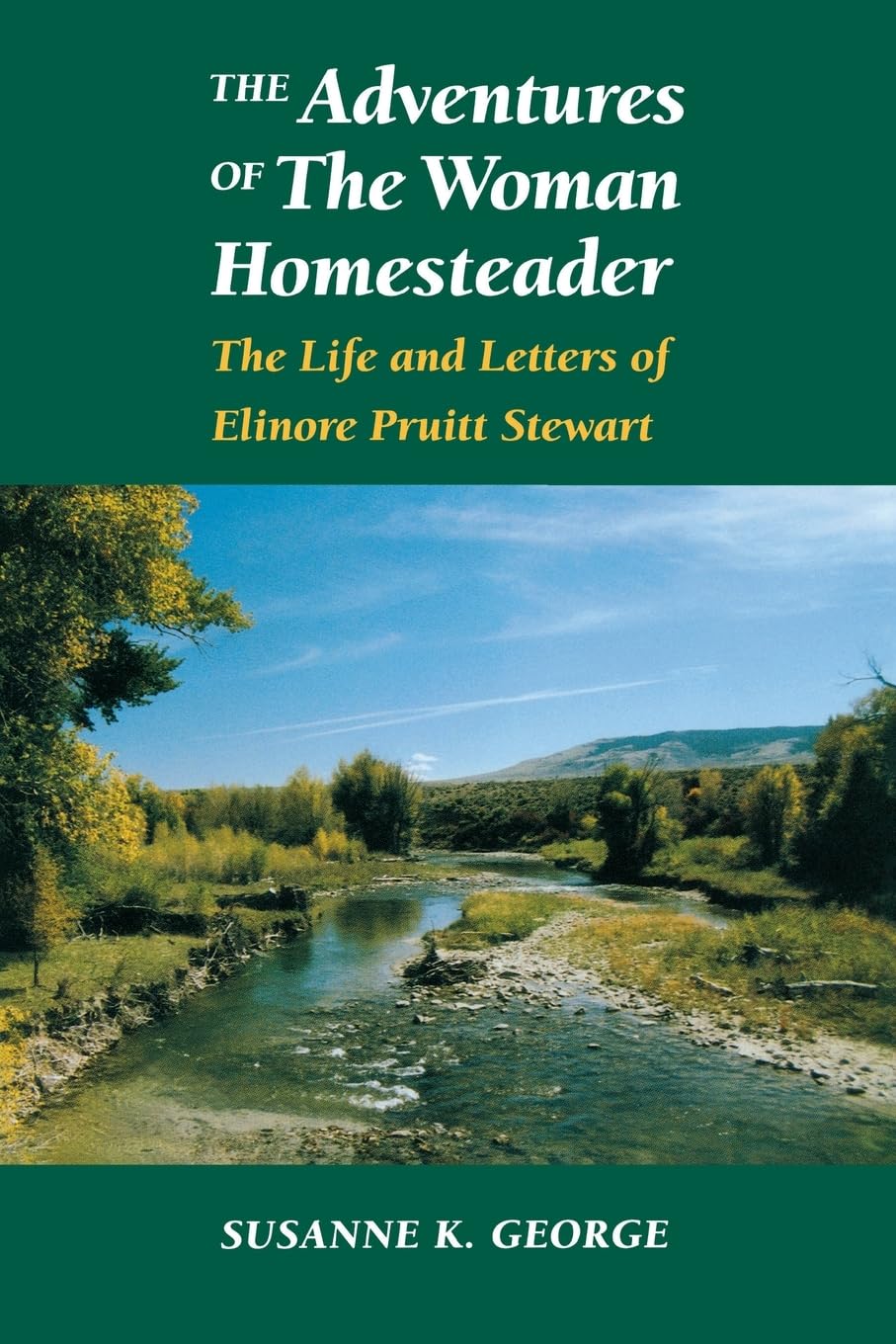 The Adventures of the Woman Homesteader: The Life and Letters of Elinore Pruitt Stewart (Women in the West) Books