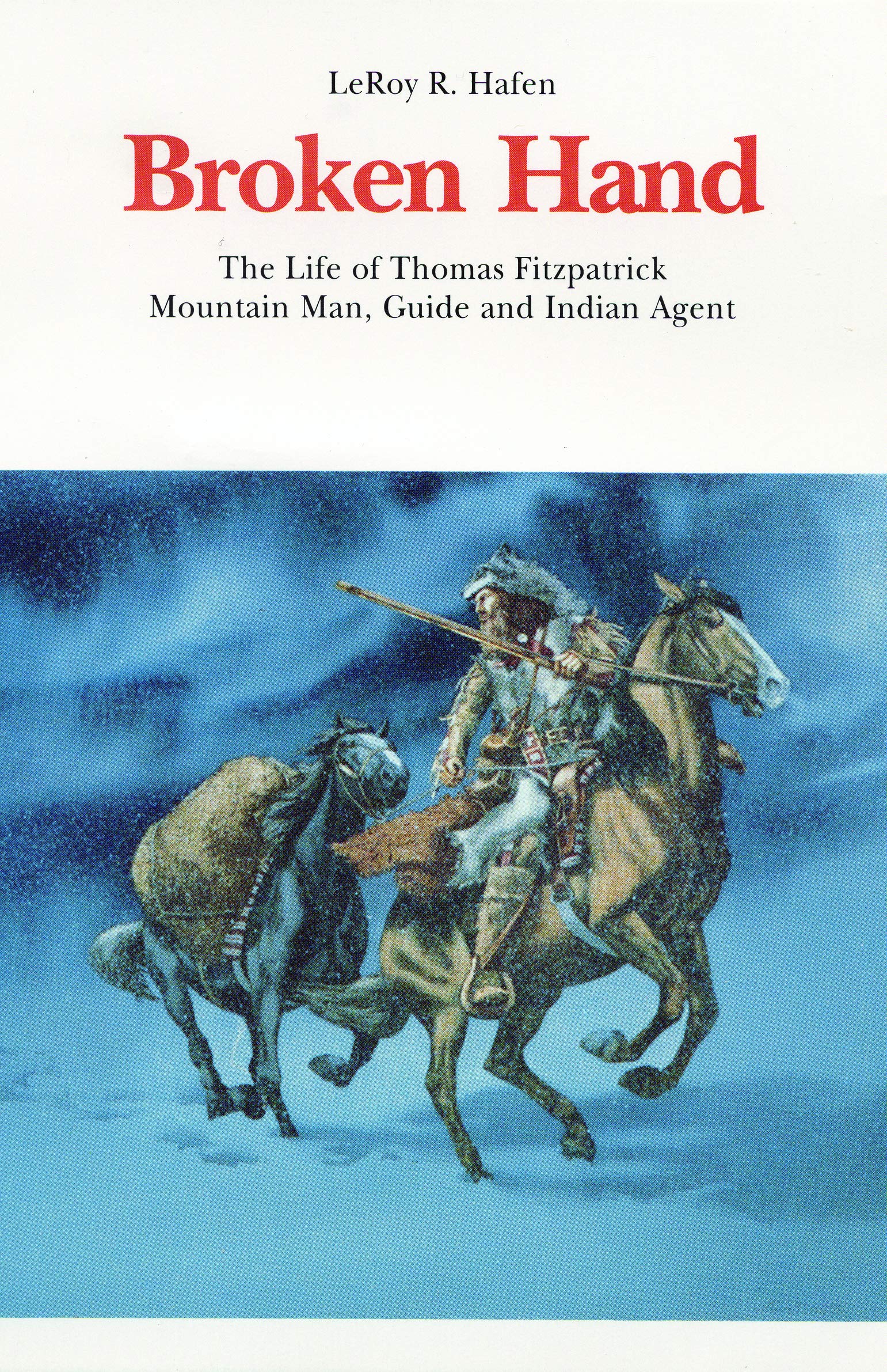 Broken Hand: The Life of Thomas Fitzpatrick, Mountain Man, Guide and Indian Agent book