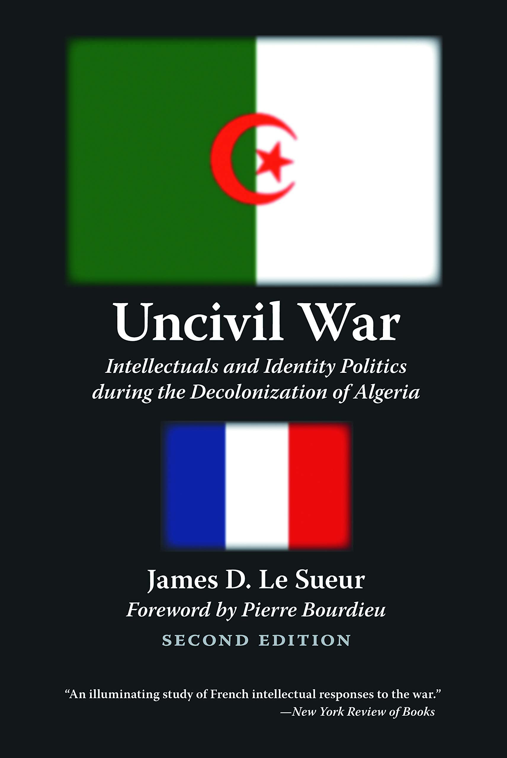 Uncivil War: Intellectuals and Identity Politics during the Decolonization of Algeria, Second Edition Reference Books