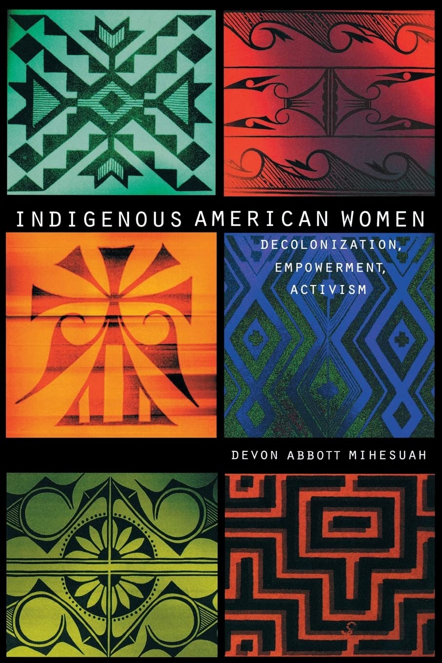 Indigenous American Women: Decolonization, Empowerment, Activism (Contemporary Indigenous Issues) Books