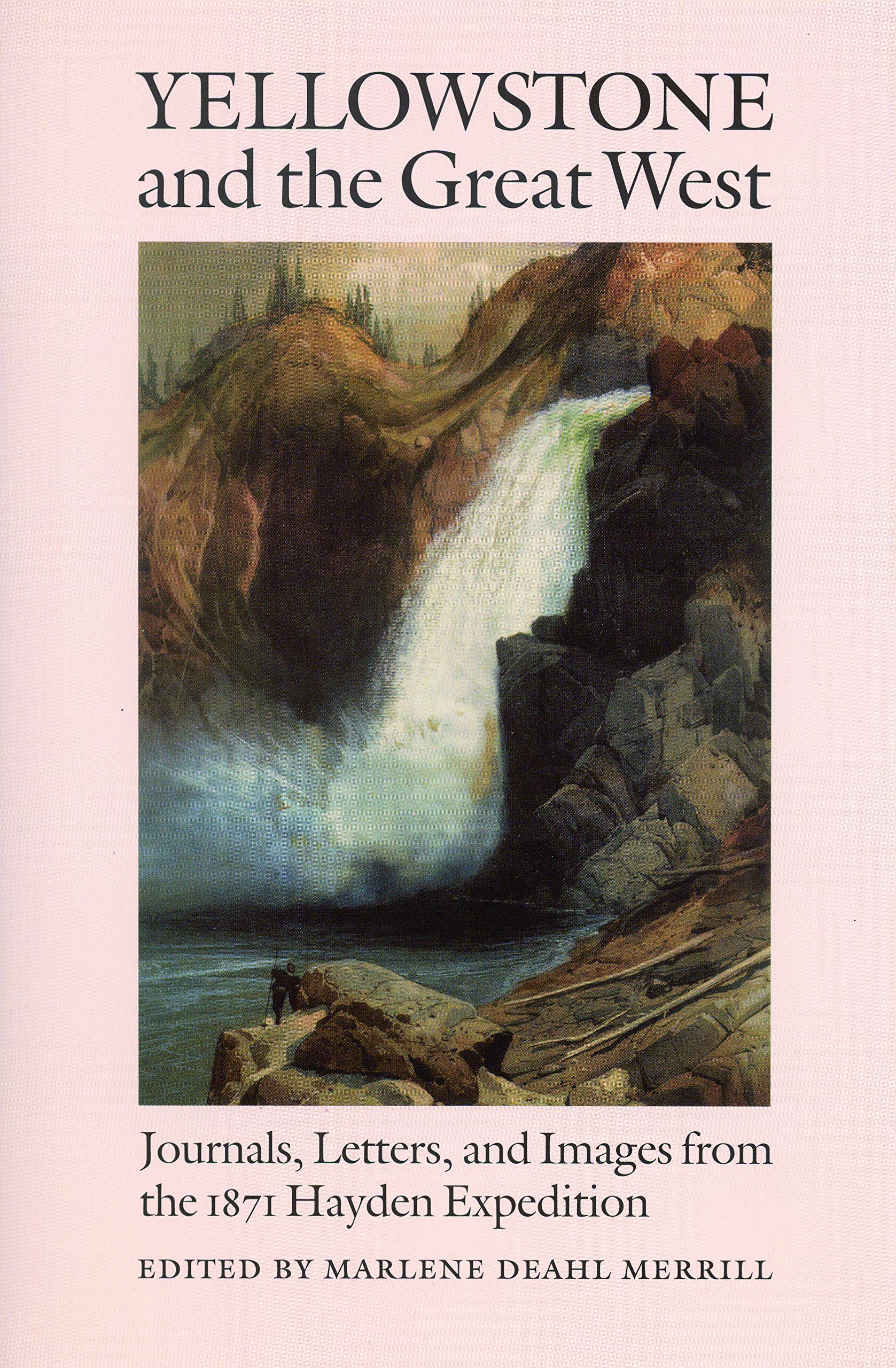 Yellowstone and the Great West: Journals, Letters, and Images from the 1871 Hayden Expedition Social Sciences