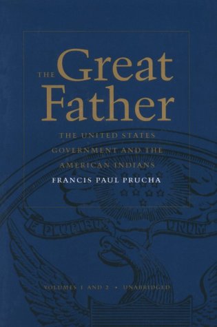 The Great Father: The United States Government and the American Indians : Volumes 1&2 in 1 Book Social Sciences