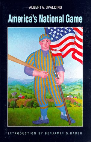 America's National Game: Historic Facts Concerning the Beginning, Evolution, Development and Popularity of Baseball : With Personal Reminiscences of book