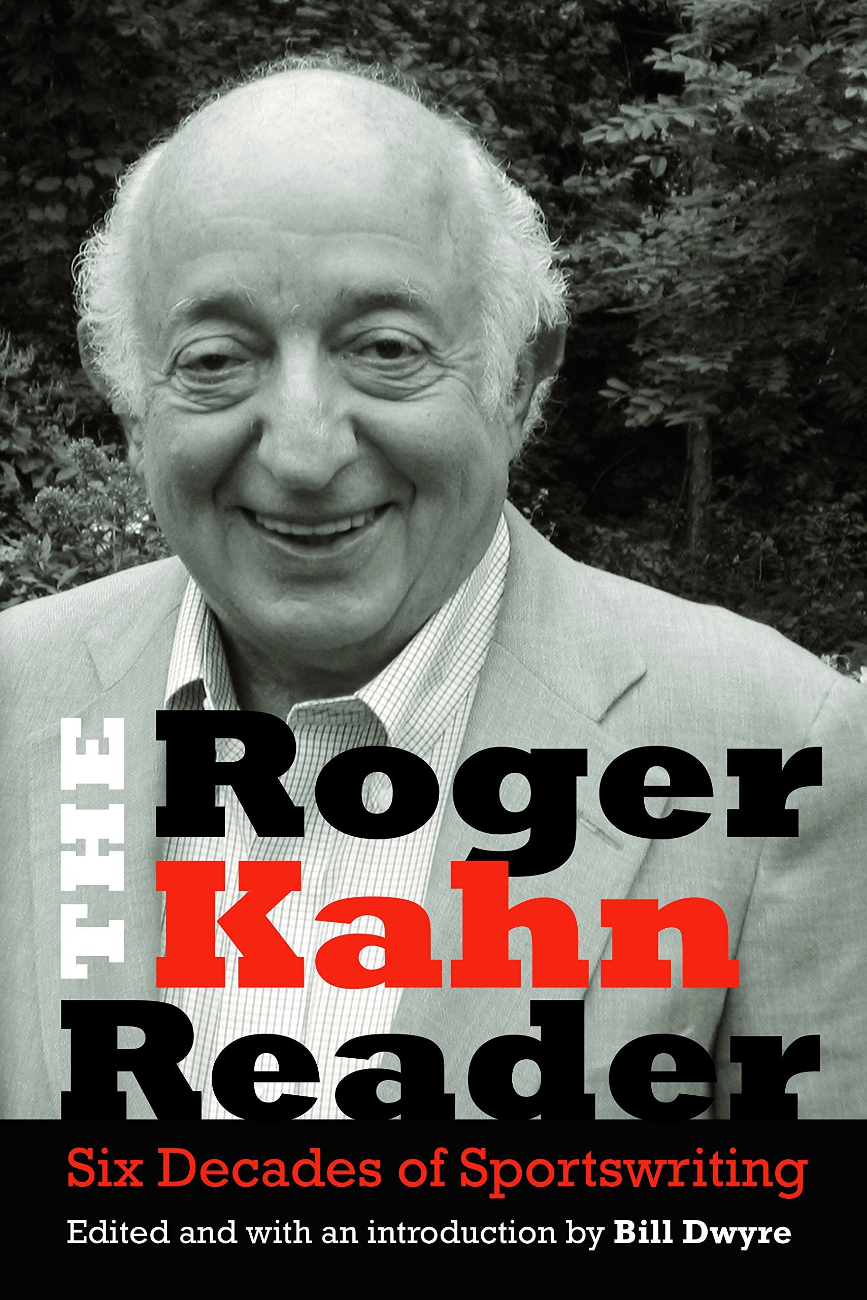 The Roger Kahn Reader: Six Decades of Sportswriting Media & Communication