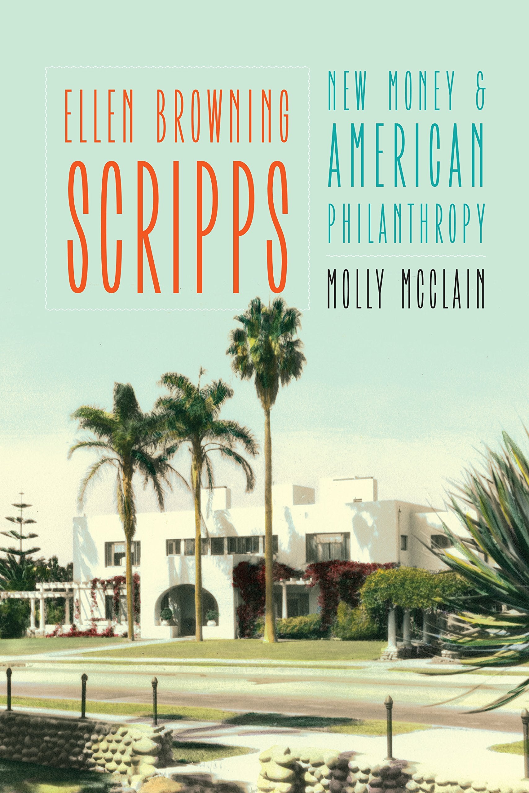 Ellen Browning Scripps: New Money and American Philanthropy Media & Communication