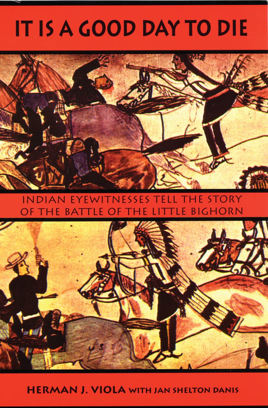 It is a Good Day to Die: Indian Eyewitnesses Tell the Story of the Battle of the Little Bighorn General education