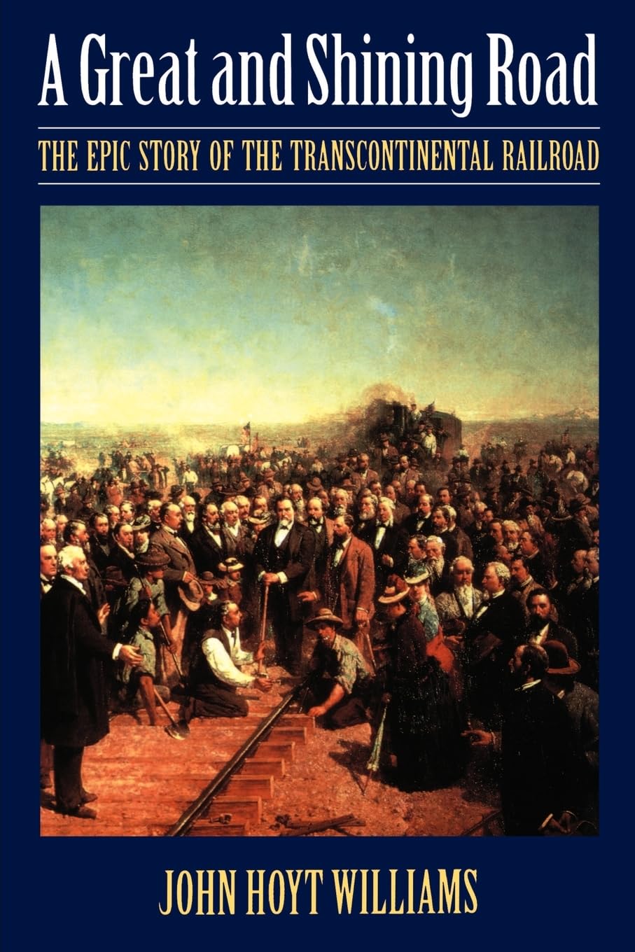 A Great and Shining Road: The Epic Story of the Transcontinental Railroad Business, Finance & Career