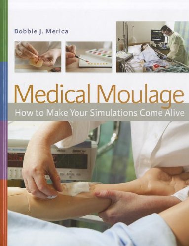 Medical Moulage 1e: How to Make Your Simulations Come Alive Medicine