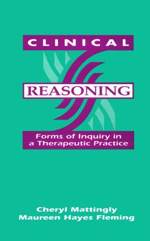 Clinical Reasoning: Forms of Inquiry in a Therapeutic Practice Medicine
