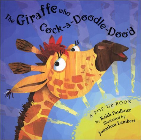 The Giraffe Who Cock-A-Doodle-Doo'D: A Pop-Up Book book