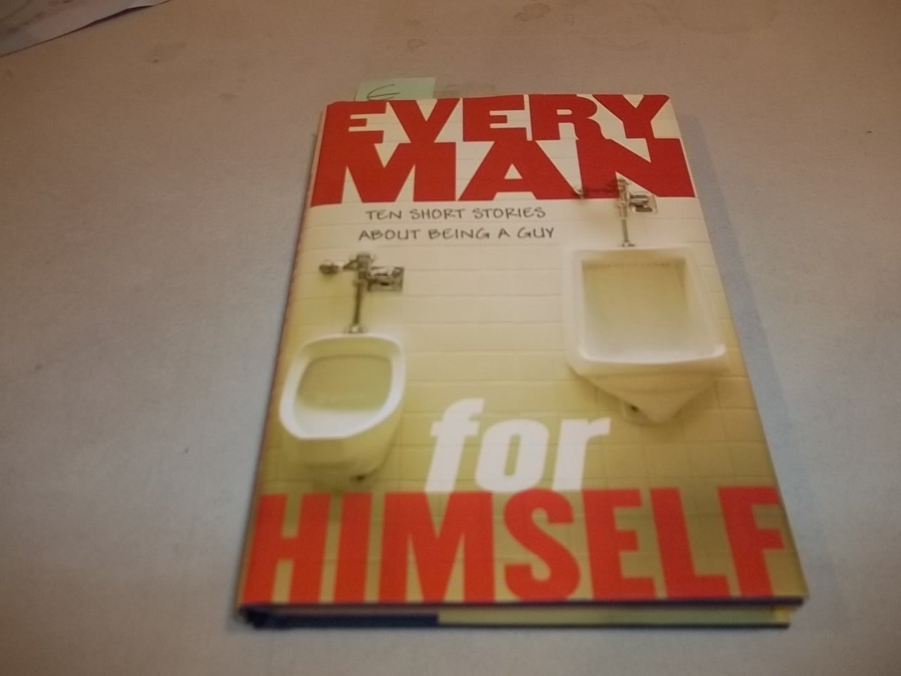 Every Man For Himself: Ten Short Stories About Being A Guy Fiction