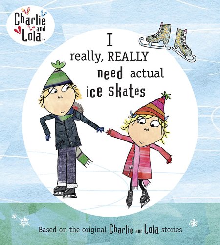 I Really, Really Need Actual Ice Skates (Charlie and Lola) Leisure & Fun