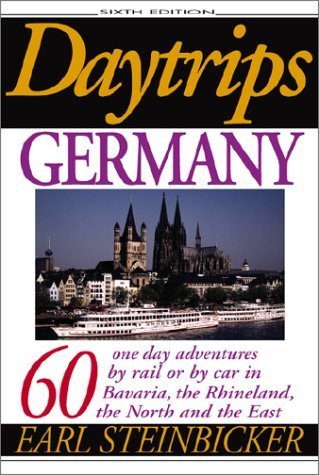 Daytrips Germany: 60 One Day Adventures by Rail or by Car in Bavaria, the Rhineland, the North and the East Travel Guides