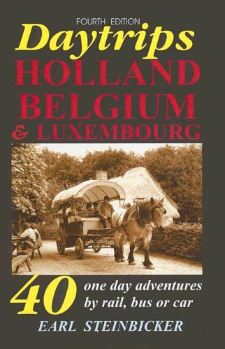 Daytrips Holland, Belgium & Luxembourg: 40 One Day Adventures by Rail, Bus or Car Travel