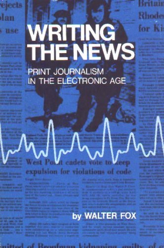 Writing the News: Print Journalism in the Electronic Age Books