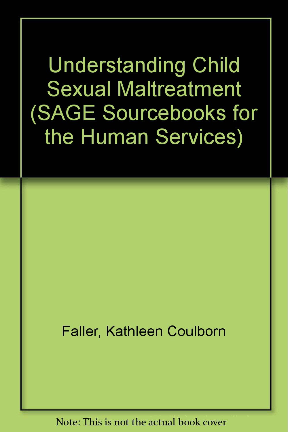 Understanding Child Sexual Maltreatment (SAGE SOURCEBOOKS FOR THE HUMAN SERVICES SERIES) Psychology