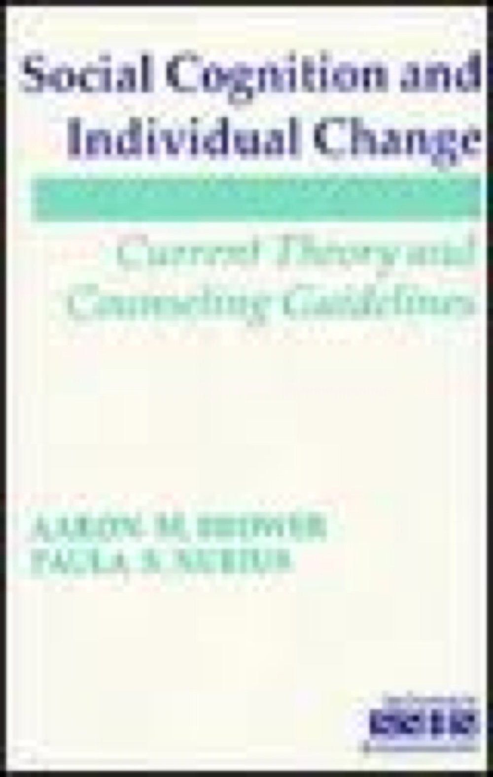 Social Cognition and Individual Change: Current Theory and Counseling Guidelines (SAGE SOURCEBOOKS FOR THE HUMAN SERVICES SERIES, Band 26) Social Sciences
