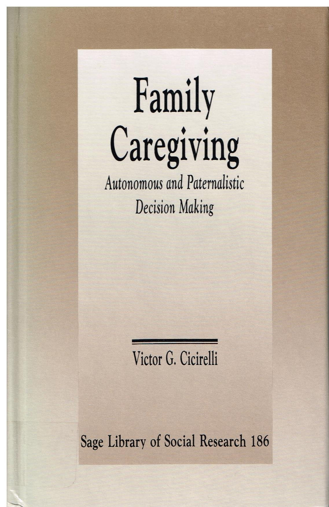Family Caregiving: Autonomous and Paternalistic Decision Making (Sage Library of Social Research) Partnership & Love