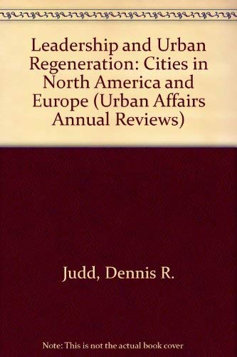 Leadership and Urban Regeneration: Cities in North America and Europe (Urban Affairs Annual Reviews) Social Sciences