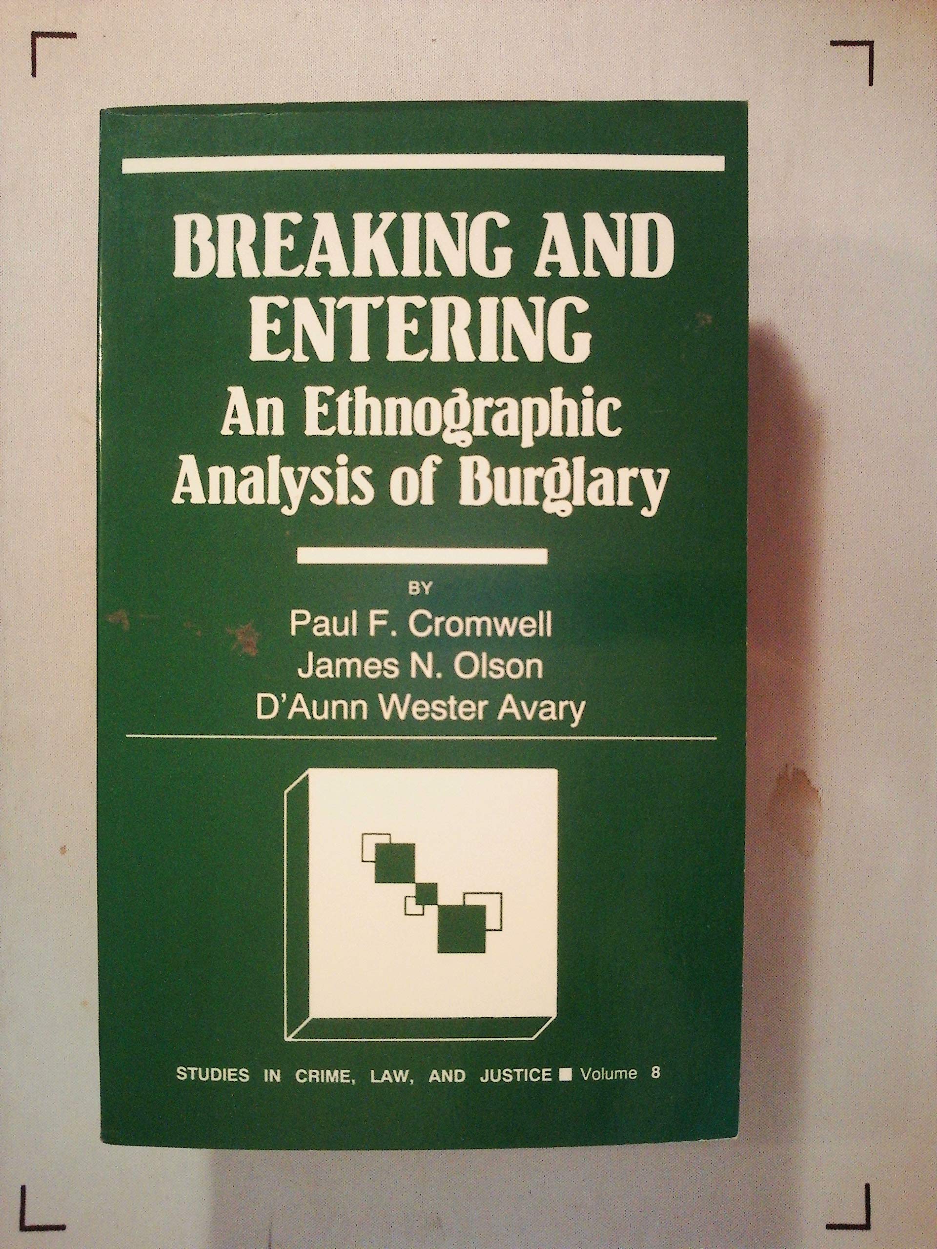 Breaking and Entering: An Ethnographic Analysis of Burglary (Studies in Crime, Law, and Criminal Justice) Law