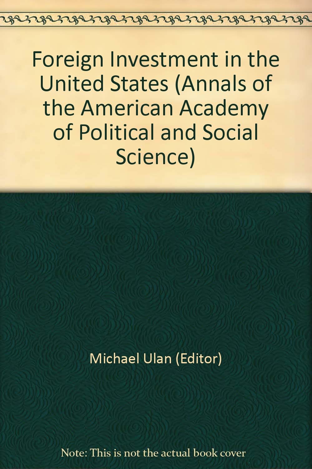 Foreign Investment in the United States (Annals of the American Academy of Political & Social Science) Business, Finance & Career