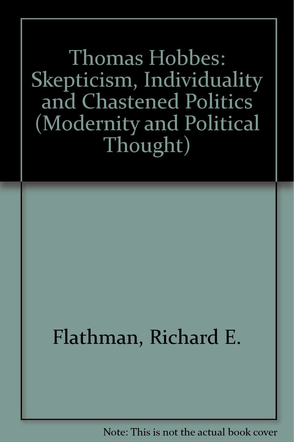 Thomas Hobbes: Skepticism, Individuality and Chastened Politics (Modernity and Political Thought, Band 2) Philosophy