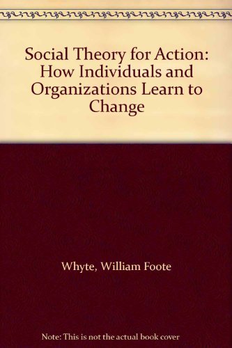 Social Theory for Action: How Individuals and Organizations Learn to Change Social Sciences