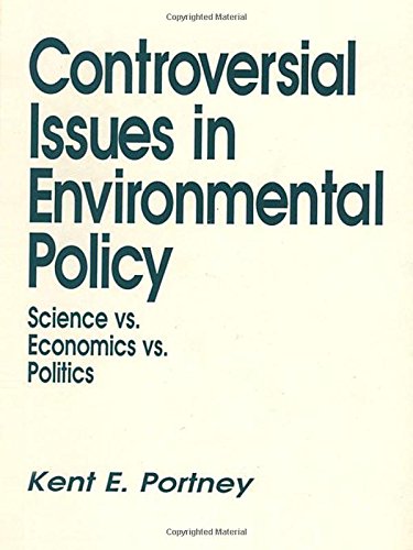 Controversial Issues in Environmental Policy: Science vs. Economics vs. Politics (Controversial Issues in Public Policy, Band 1) Business, Finance & Career