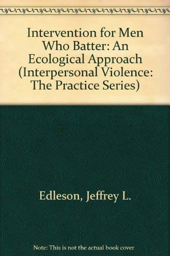 Intervention for Men Who Batter: An Ecological Approach (Interpersonal Violence : The Practice Series) Psychology
