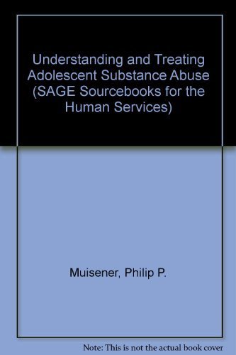 Understanding and Treating Adolescent Substance Abuse (SAGE SOURCEBOOKS FOR THE HUMAN SERVICES SERIES) Medicine