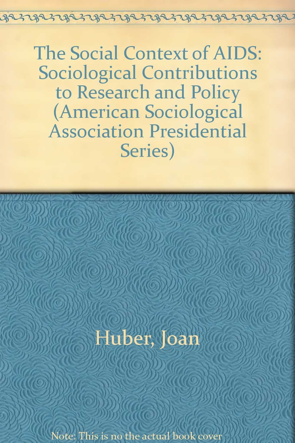 The Social Context of AIDS: Sociological Contributions to Research and Policy (American Sociological Association Presidential Series) Medicine