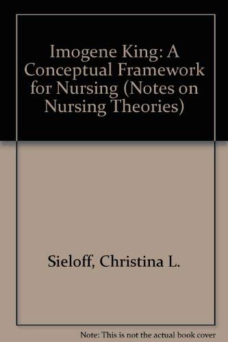 Imogene King: A Conceptual Framework for Nursing (Notes on Nursing Theories) Medicine