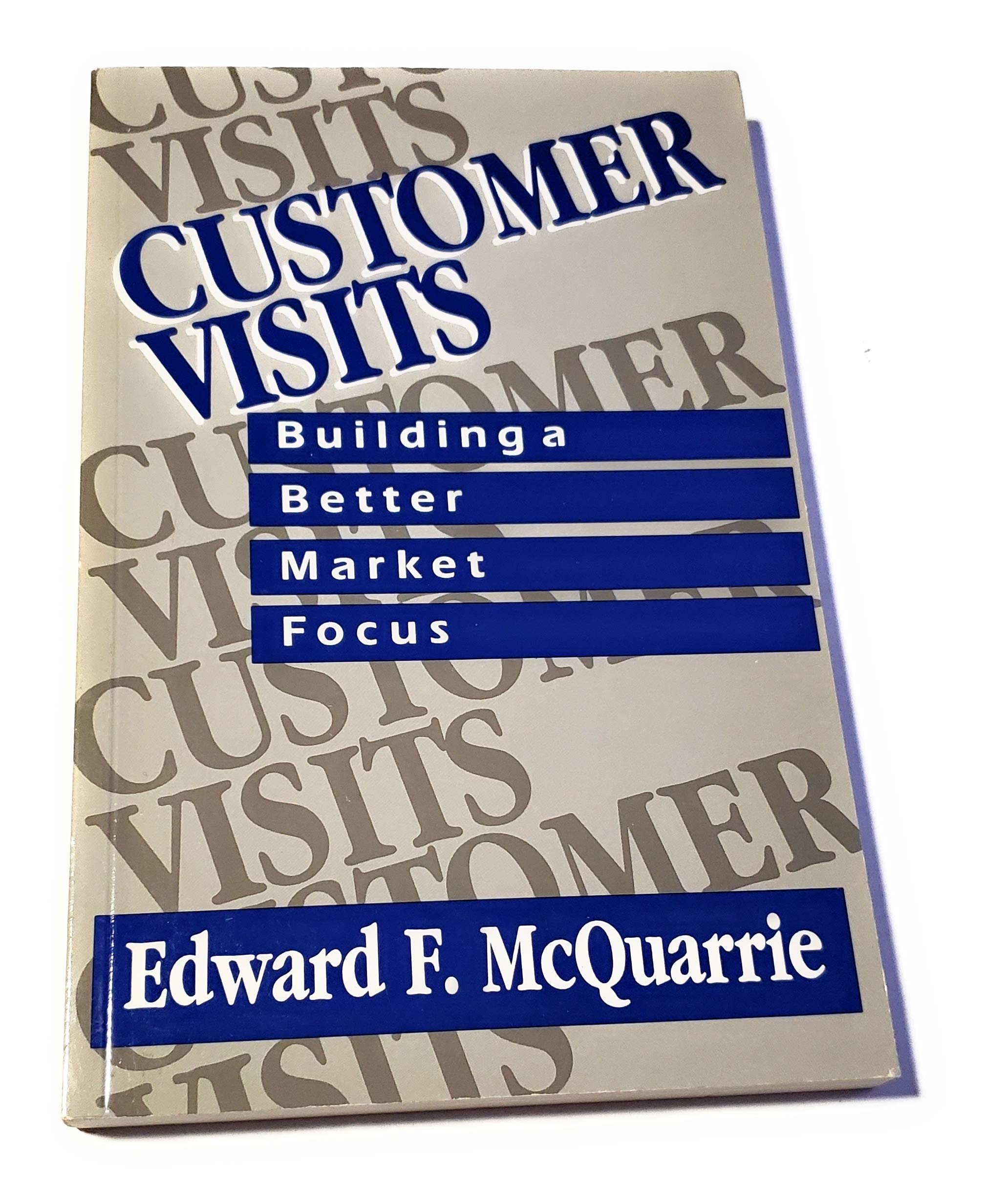 Customer Visits: Building a Better Market Focus Business, Finance & Career