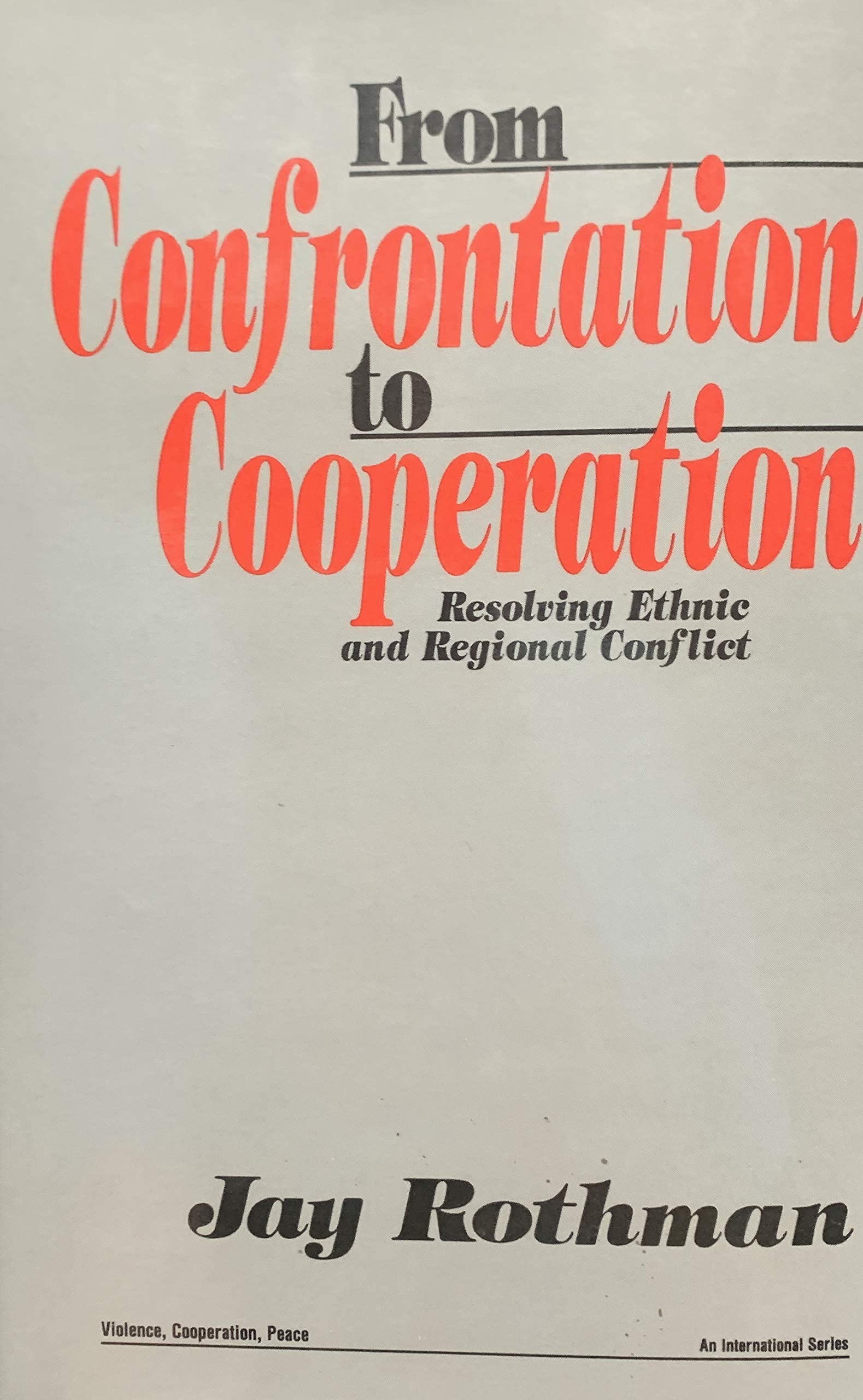 From Confrontation to Cooperation: Resolving Ethnic and Regional Conflict (Violence, Cooperation, Peace: An International Series) Psychology