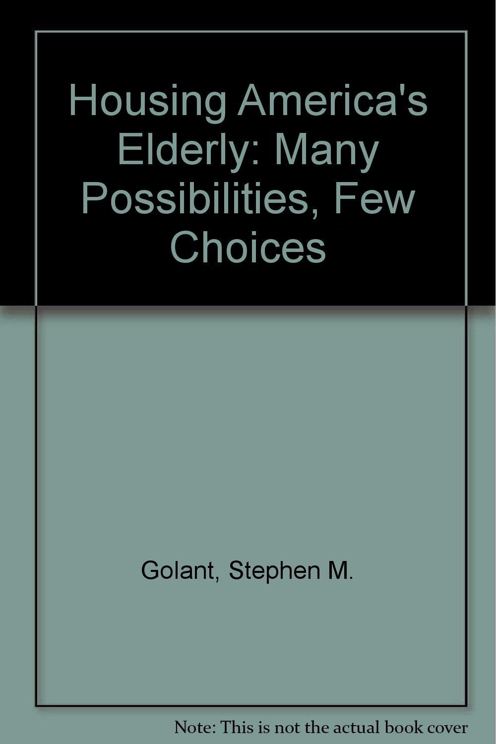 Housing America's Elderly: Many Possibilities, Few Choices Social Sciences
