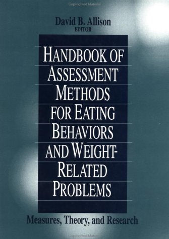 Handbook of Assessment Methods for Eating Behaviors and Weight-Related Problems: Measures, Theory, and Research Medicine