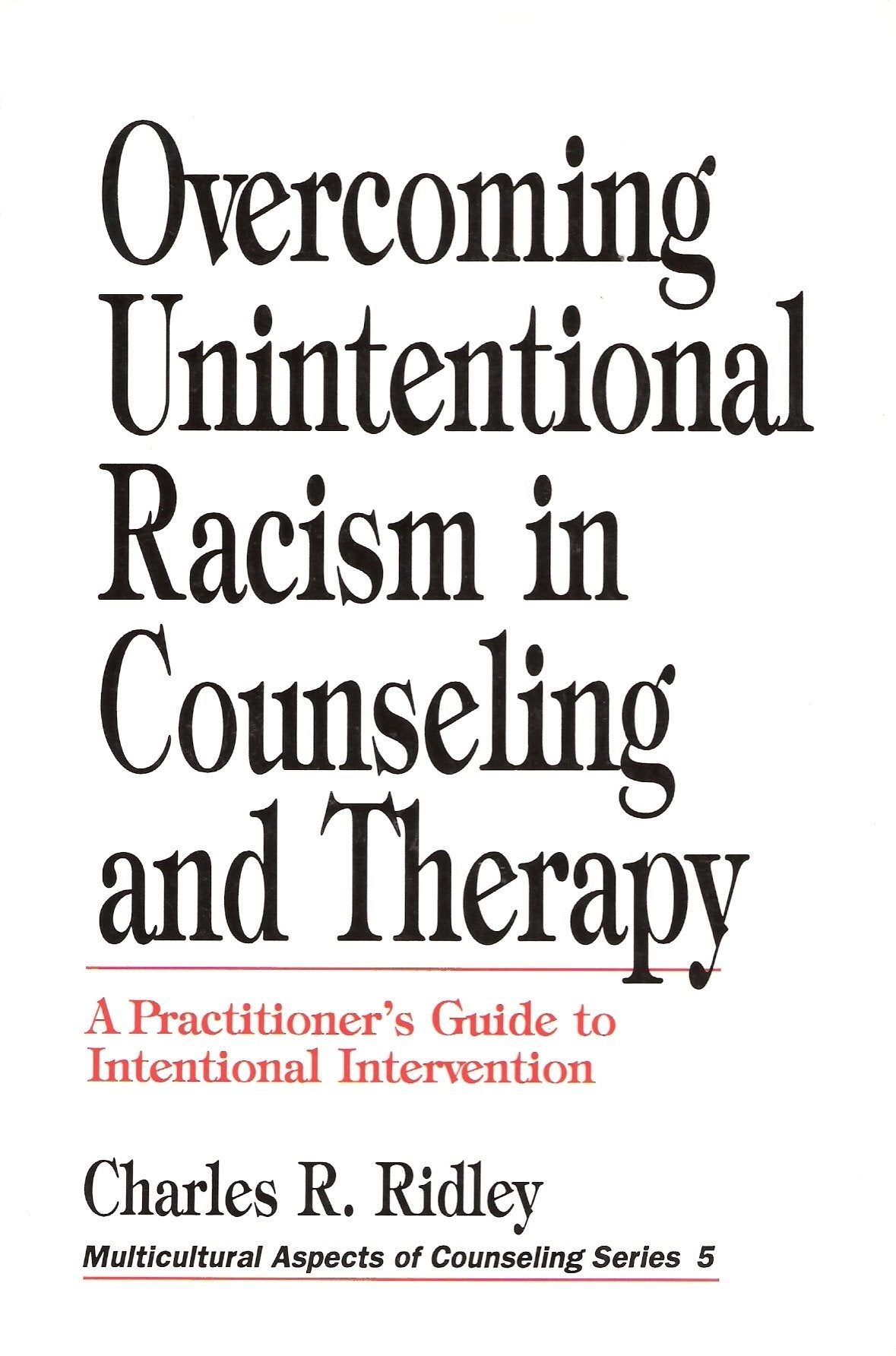Overcoming Unintentional Racism in Counseling and Therapy: A Practitioner's Guide to Intentional Intervention (MULTICULTURAL ASPECTS OF COUNSELING SERIES) Books
