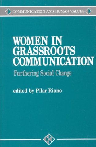 Women in Grassroots Communication: Furthering Social Change (COMMUNICATION AND HUMAN VALUES) Books