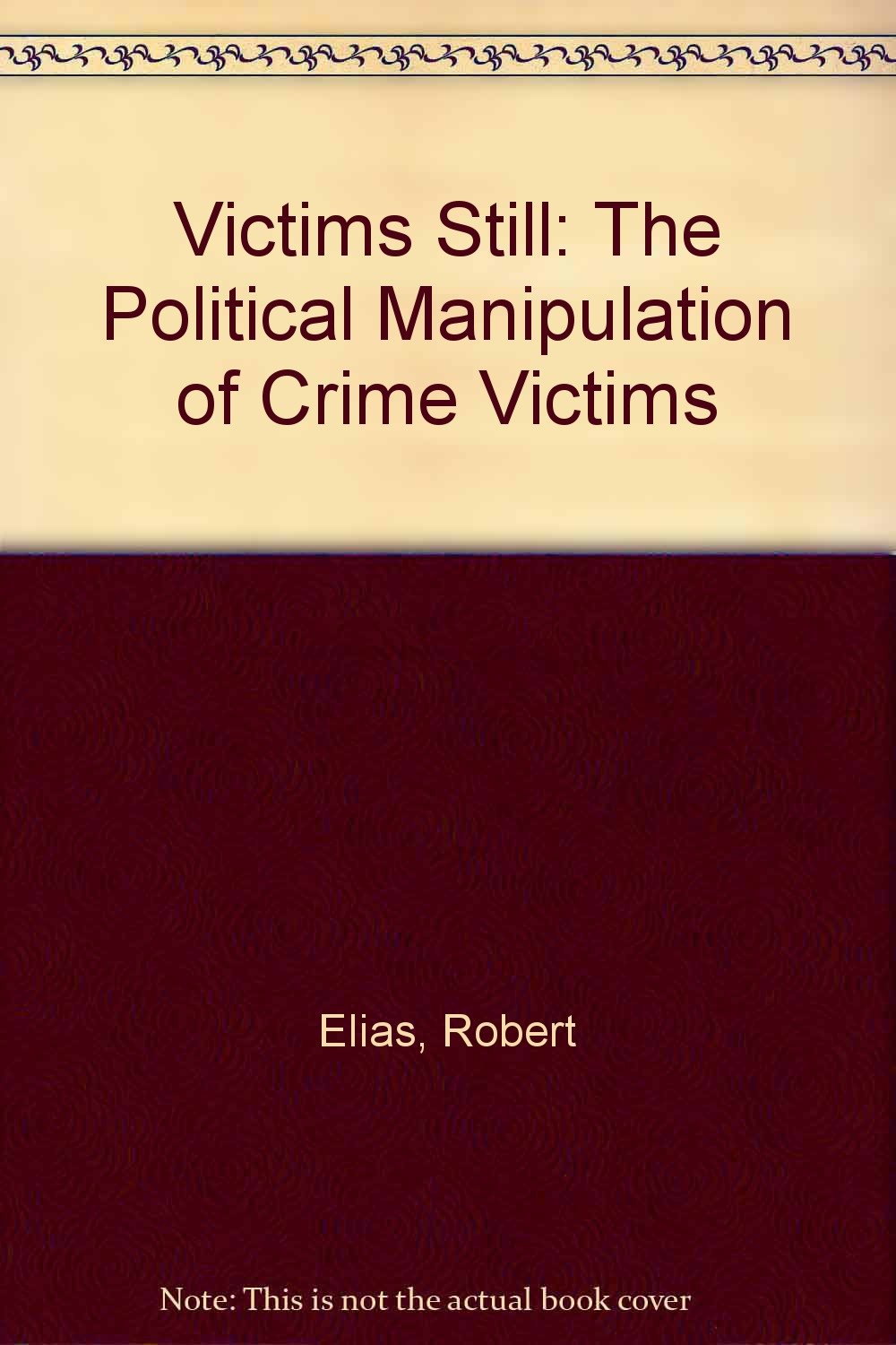 Victims Still: The Political Manipulation of Crime Victims Law