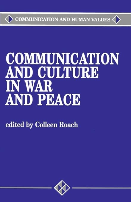 Communication and Culture in War and Peace (Communication and Human Values) Media & Communication