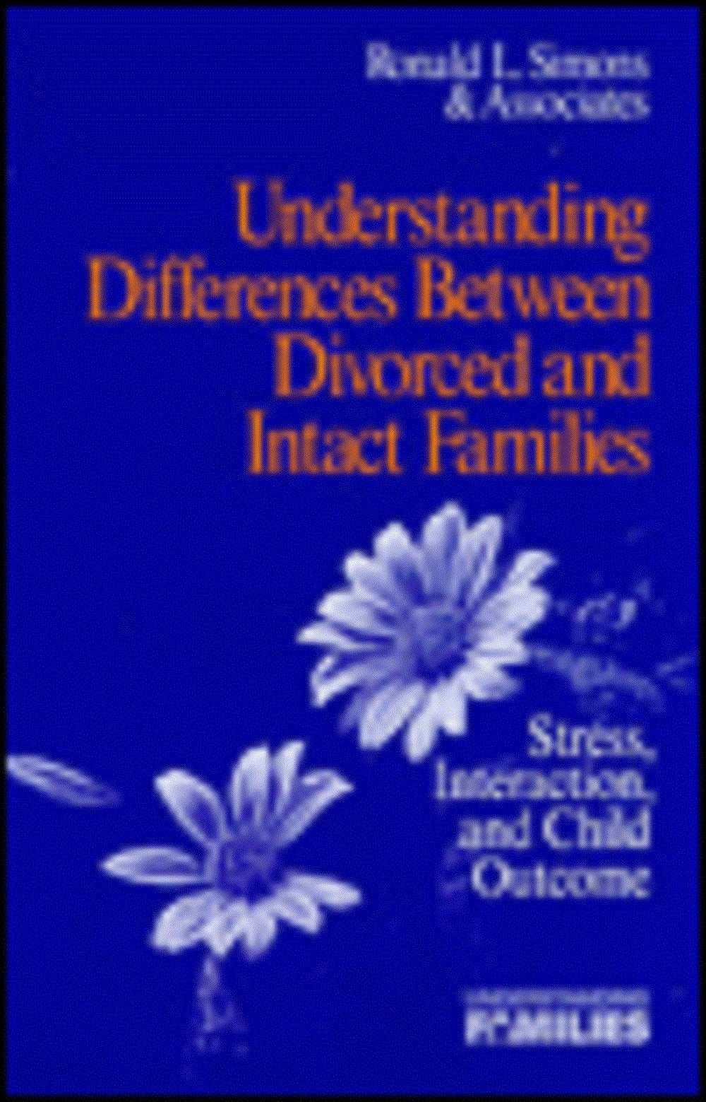 Understanding Differences Between Divorced and Intact Families: Stress, Interaction, and Child Outcome: Stress, Interaction, and Child Outcomes (Understanding Families, V. 5) Medicine