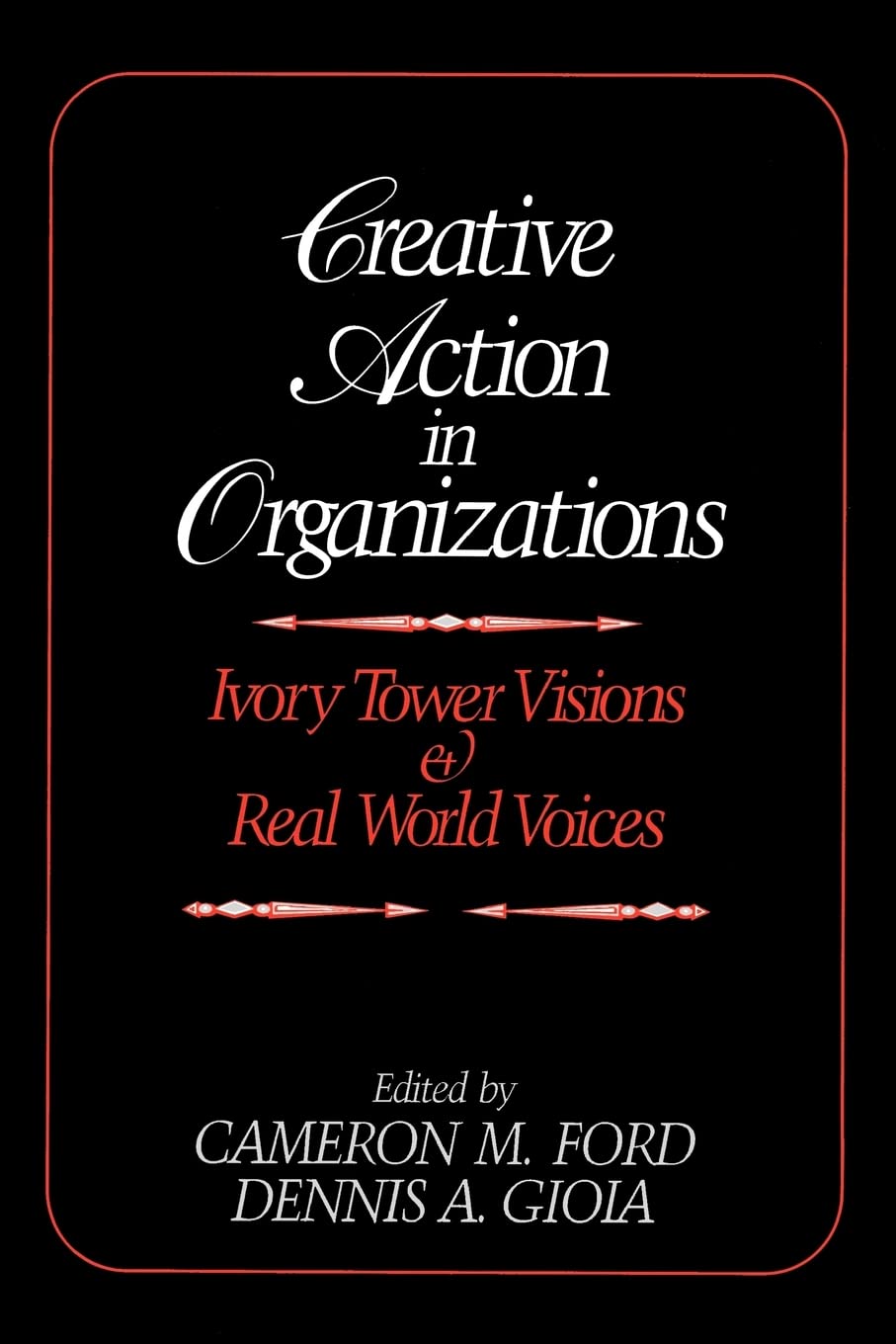 Creative Action in Organizations: Ivory Tower Visions and Real World Voices Law